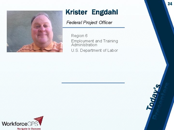 34 Federal Project Officer Region 6 Employment and Training Administration U. S. Department of
