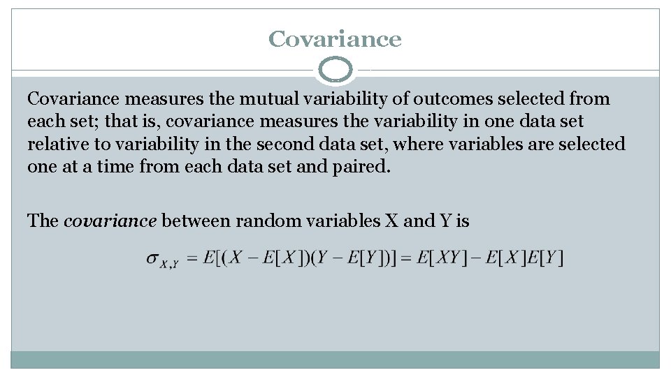 Covariance measures the mutual variability of outcomes selected from each set; that is, covariance