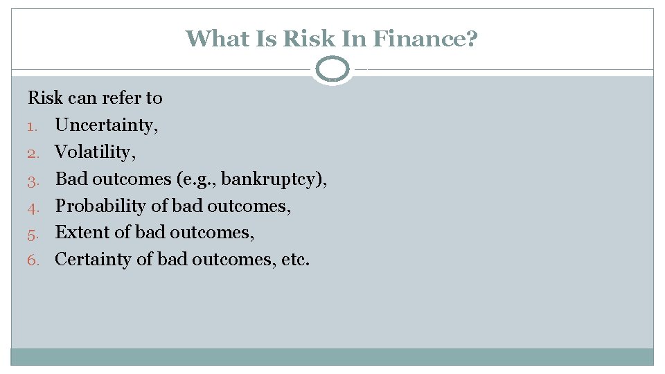 What Is Risk In Finance? Risk can refer to 1. Uncertainty, 2. Volatility, 3.