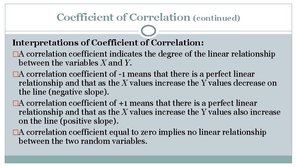 Coefficient of Correlation (continued) Interpretations of Coefficient of Correlation: �A correlation coefficient indicates the