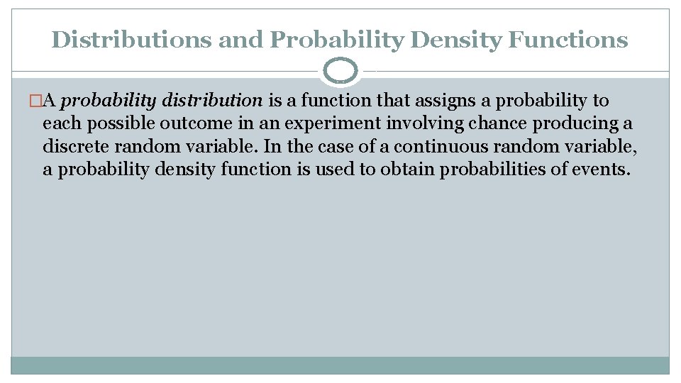 Distributions and Probability Density Functions �A probability distribution is a function that assigns a