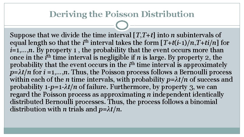Deriving the Poisson Distribution Suppose that we divide the time interval [T, T+t] into