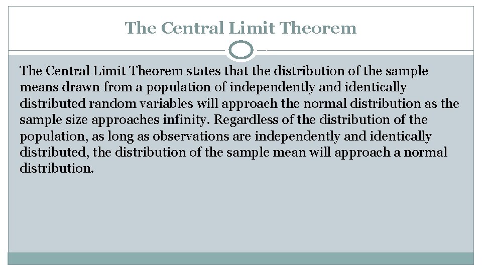 The Central Limit Theorem states that the distribution of the sample means drawn from