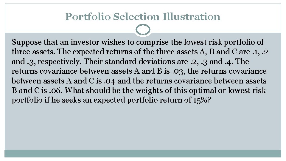 Portfolio Selection Illustration Suppose that an investor wishes to comprise the lowest risk portfolio