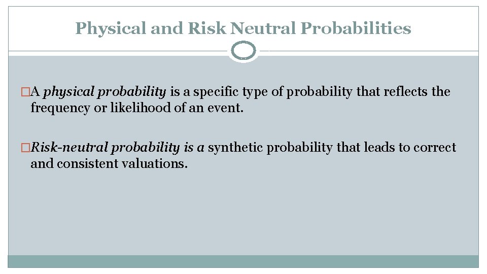 Physical and Risk Neutral Probabilities �A physical probability is a specific type of probability