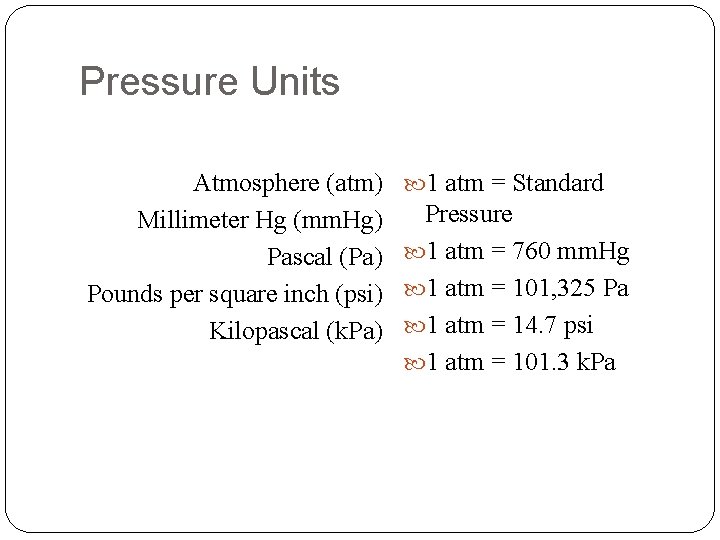 Pressure Units Atmosphere (atm) Millimeter Hg (mm. Hg) Pascal (Pa) Pounds per square inch