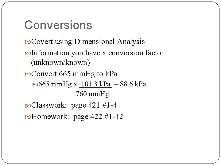 Conversions Covert using Dimensional Analysis Information you have x conversion factor (unknown/known) Convert 665