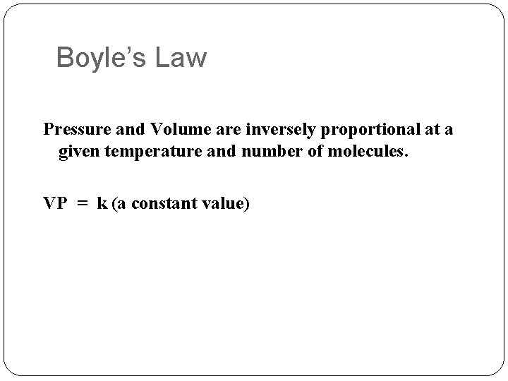 Boyle’s Law Pressure and Volume are inversely proportional at a given temperature and number