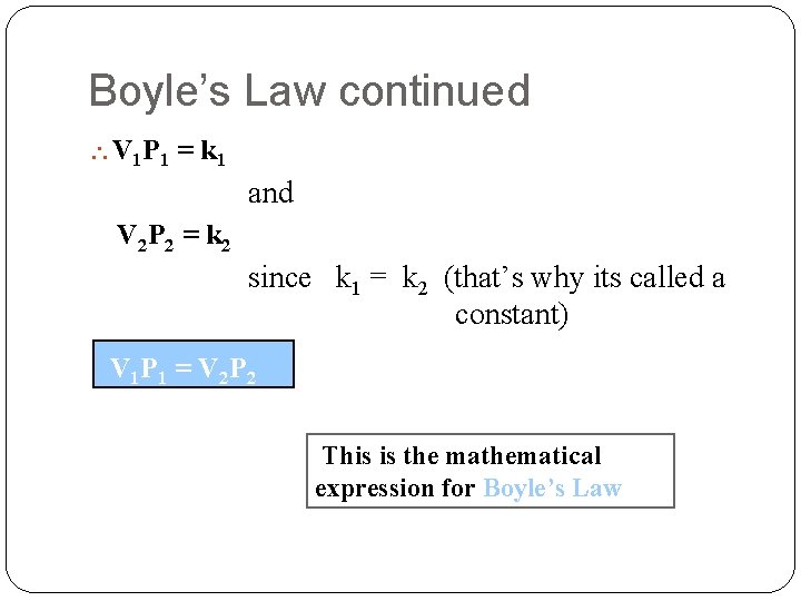 Boyle’s Law continued  V 1 P 1 = k 1 and V 2