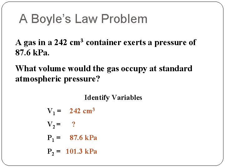 A Boyle’s Law Problem A gas in a 242 cm 3 container exerts a
