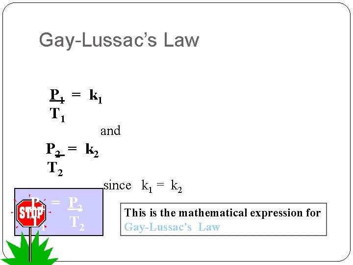 Gay-Lussac’s Law P 1 = k 1 T 1 and P 2 = k