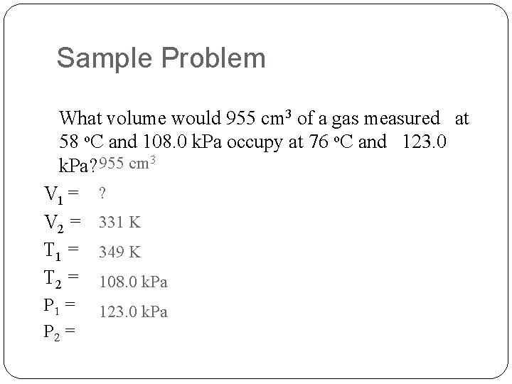 Sample Problem What volume would 955 cm 3 of a gas measured at 58