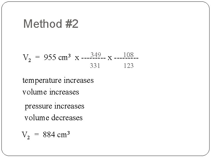Method #2 108 349 x ----V 2 = 955 cm 3 x ----331 temperature