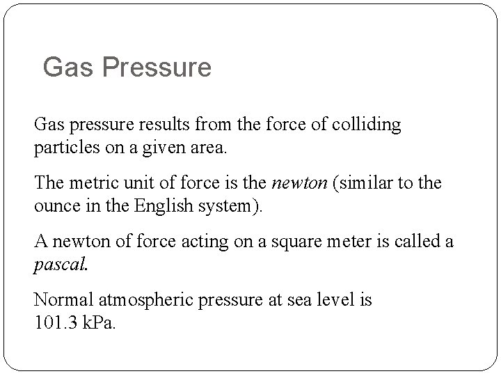 Gas Pressure Gas pressure results from the force of colliding particles on a given