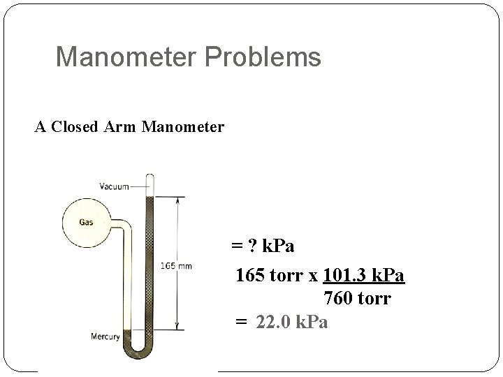 Manometer Problems A Closed Arm Manometer = ? k. Pa 165 torr x 101.