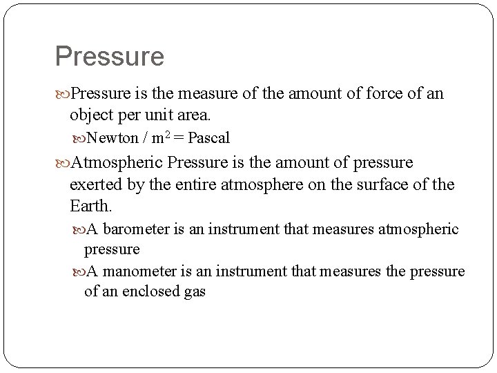 Pressure is the measure of the amount of force of an object per unit