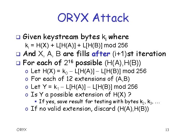 ORYX Attack q Given keystream bytes ki where ki = H(X) + L[H(A)] +