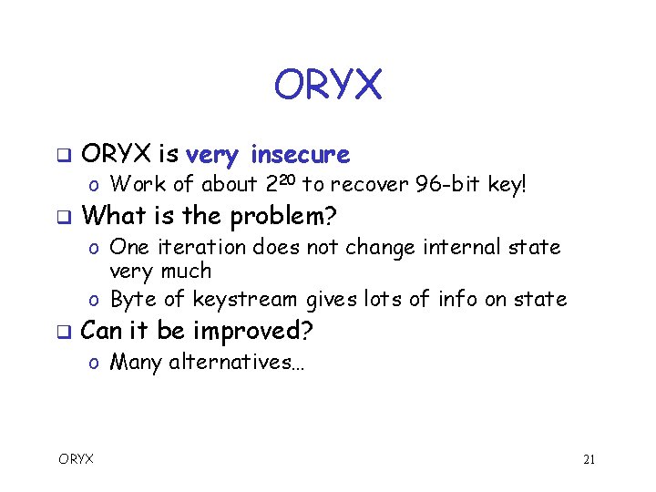 ORYX q ORYX is very insecure o Work of about 220 to recover 96