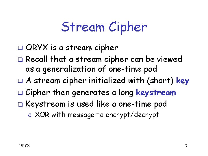 Stream Cipher ORYX is a stream cipher q Recall that a stream cipher can