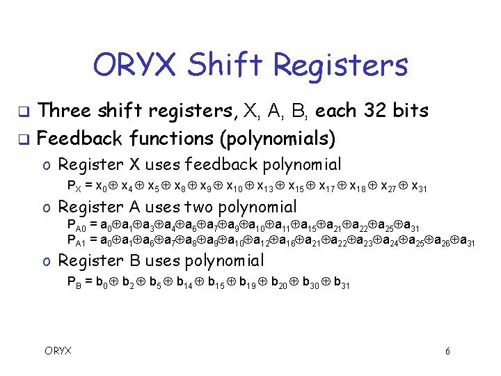 ORYX Shift Registers Three shift registers, X, A, B, each 32 bits q Feedback