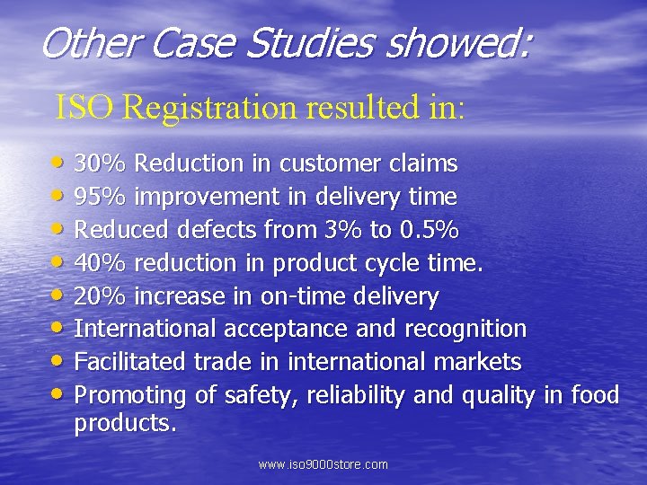 Other Case Studies showed: ISO Registration resulted in: • 30% Reduction in customer claims