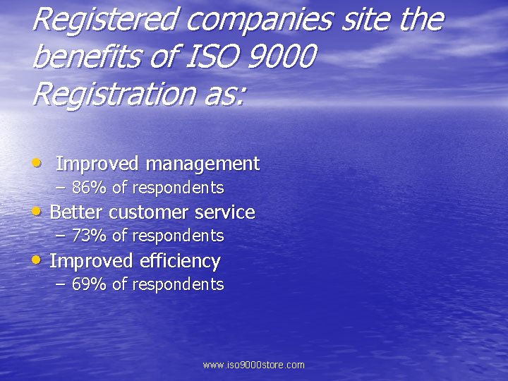 Registered companies site the benefits of ISO 9000 Registration as: • Improved management –