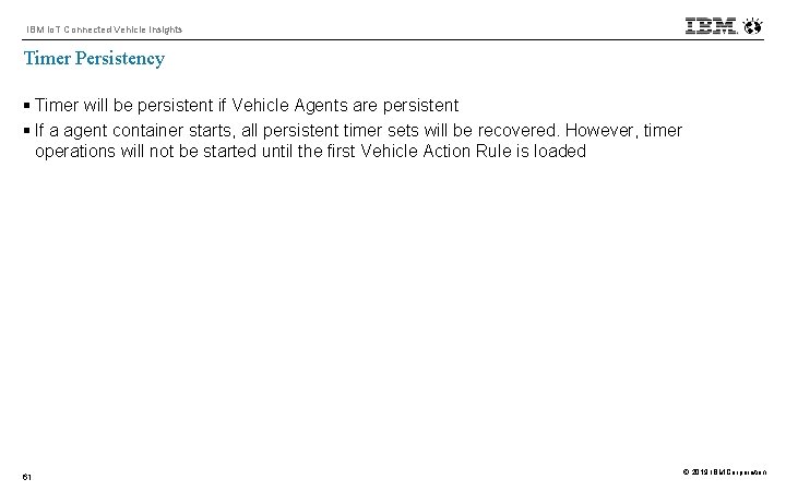 IBM Io. T Connected Vehicle Insights Timer Persistency § Timer will be persistent if