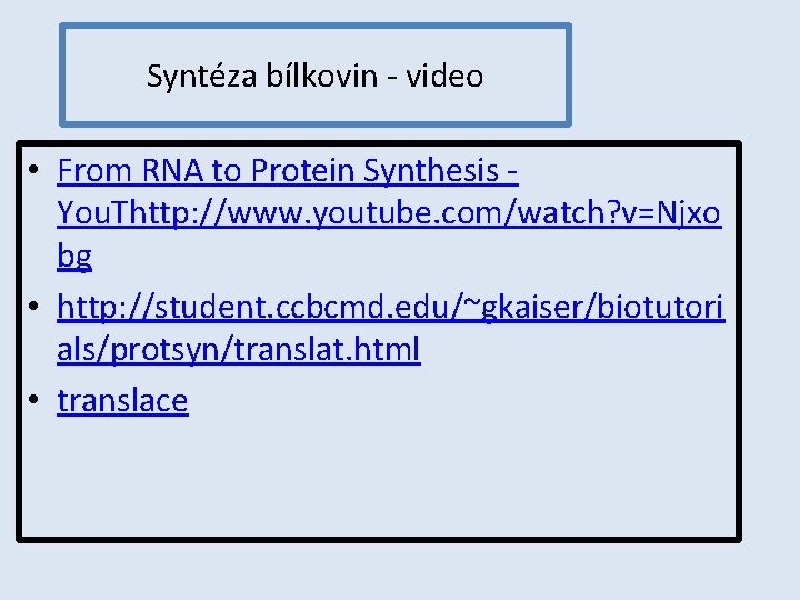 Syntéza bílkovin - video • From RNA to Protein Synthesis You. Thttp: //www. youtube.