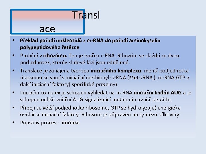 ace Transl • Překlad pořadí nukleotidů z m-RNA do pořadí aminokyselin polypeptidového řetězce •