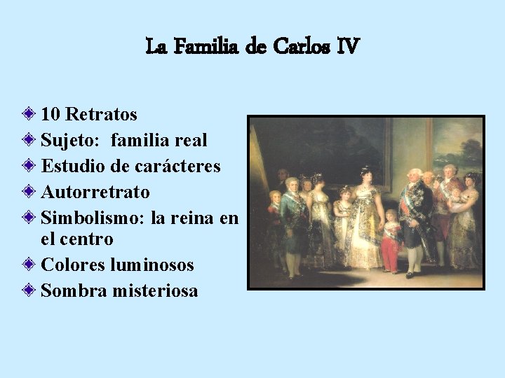 La Familia de Carlos IV 10 Retratos Sujeto: familia real Estudio de carácteres Autorretrato