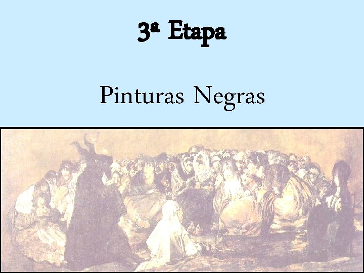 3ª Etapa Pinturas Negras 3ª Etapa Pinturas Negras