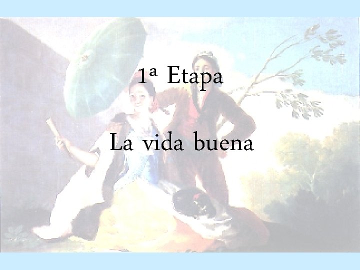1ª Etapa La vida buena 1ª Etapa La vida buena