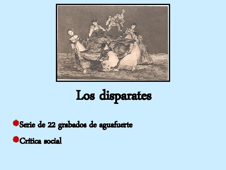 Los disparates Serie de 22 grabados de aguafuerte Crítica social 