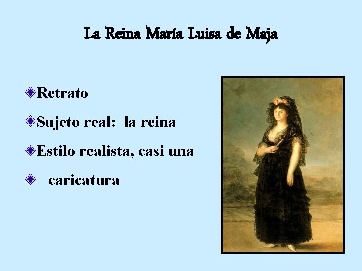 La Reina María Luisa de Maja Retrato Sujeto real: la reina Estilo realista, casi La Reina María Luisa de Maja Retrato Sujeto real: la reina Estilo realista, casi