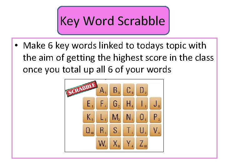 Key Word Scrabble • Make 6 key words linked to todays topic with the