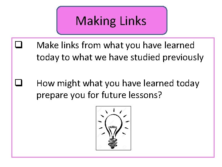 Making Links q Make links from what you have learned today to what we