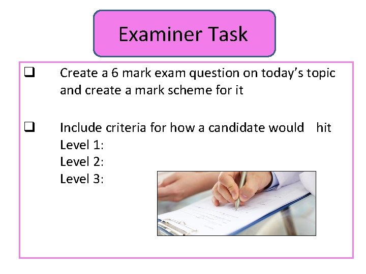 Examiner Task q Create a 6 mark exam question on today’s topic and create