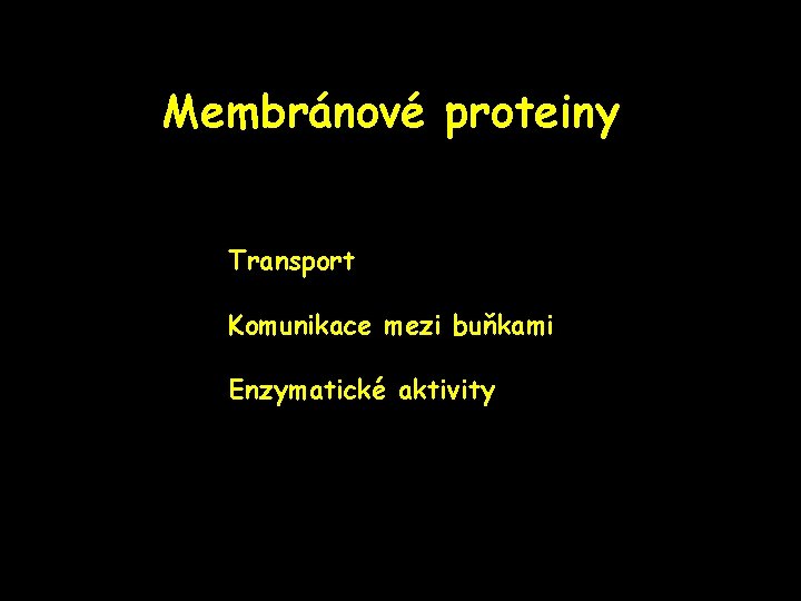 Membránové proteiny Transport Komunikace mezi buňkami Enzymatické aktivity 
