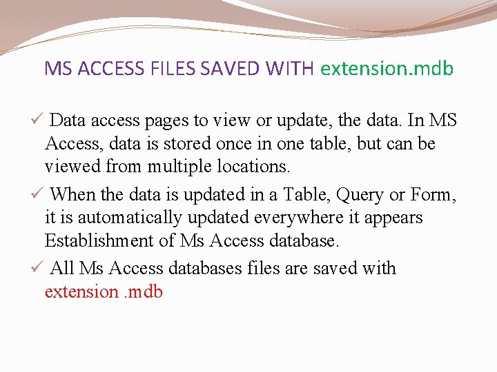 MS ACCESS FILES SAVED WITH extension. mdb ü Data access pages to view or MS ACCESS FILES SAVED WITH extension. mdb ü Data access pages to view or