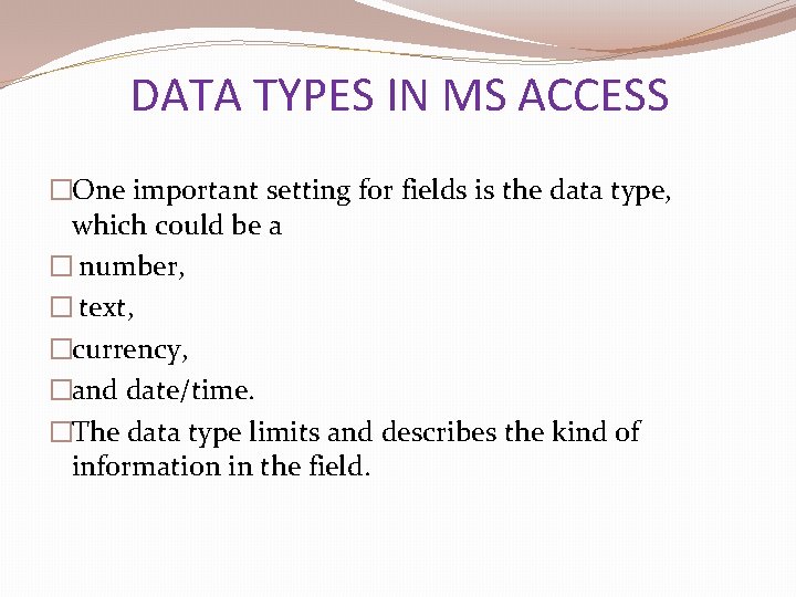 DATA TYPES IN MS ACCESS �One important setting for fields is the data type, DATA TYPES IN MS ACCESS �One important setting for fields is the data type,