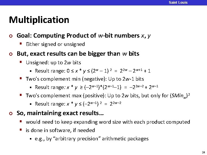 Saint Louis University Multiplication ¢ Goal: Computing Product of w-bit numbers x, y § Saint Louis University Multiplication ¢ Goal: Computing Product of w-bit numbers x, y §