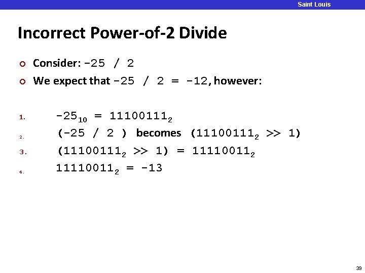 Saint Louis University Incorrect Power-of-2 Divide ¢ ¢ 1. 2. 3. 4. Consider: -25 Saint Louis University Incorrect Power-of-2 Divide ¢ ¢ 1. 2. 3. 4. Consider: -25