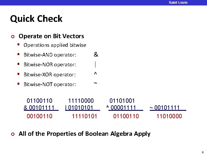 Saint Louis University Quick Check ¢ Operate on Bit Vectors § Operations applied bitwise Saint Louis University Quick Check ¢ Operate on Bit Vectors § Operations applied bitwise