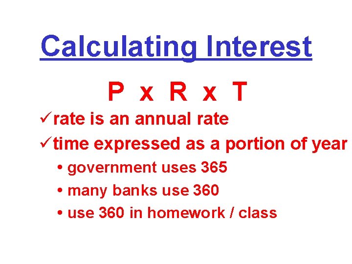 Calculating Interest P x R x T ürate is an annual rate ütime expressed Calculating Interest P x R x T ürate is an annual rate ütime expressed