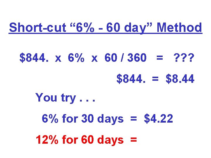 Short-cut “ 6% - 60 day” Method $844. x 6% x 60 / 360