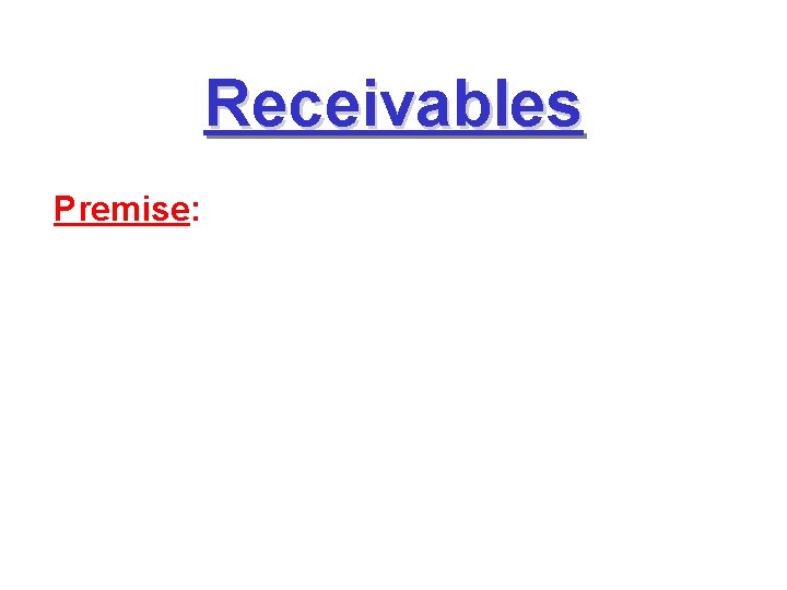 Receivables Premise: Receivables Premise: