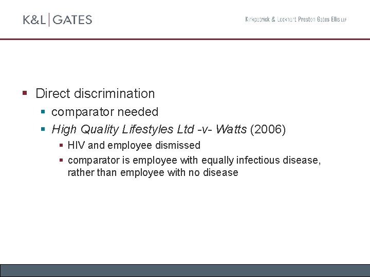 § Direct discrimination § comparator needed § High Quality Lifestyles Ltd -v- Watts (2006)