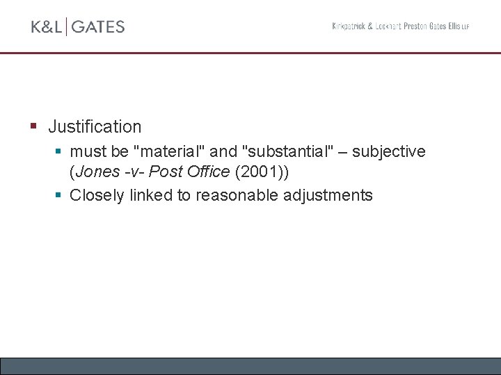 § Justification § must be "material" and "substantial" – subjective (Jones -v- Post Office