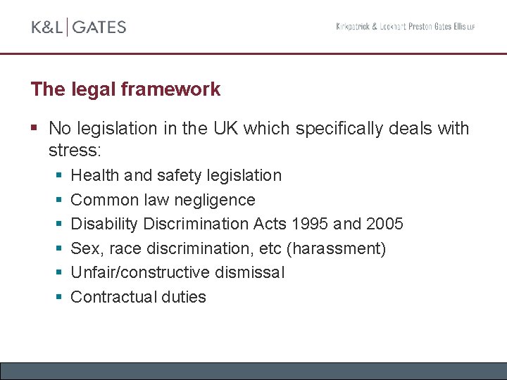 The legal framework § No legislation in the UK which specifically deals with stress: