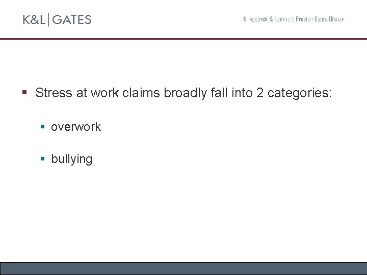 § Stress at work claims broadly fall into 2 categories: § overwork § bullying